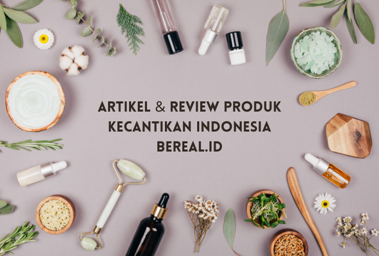 Artikel Review Produk Kecantikan Indonesia – Bereal.id